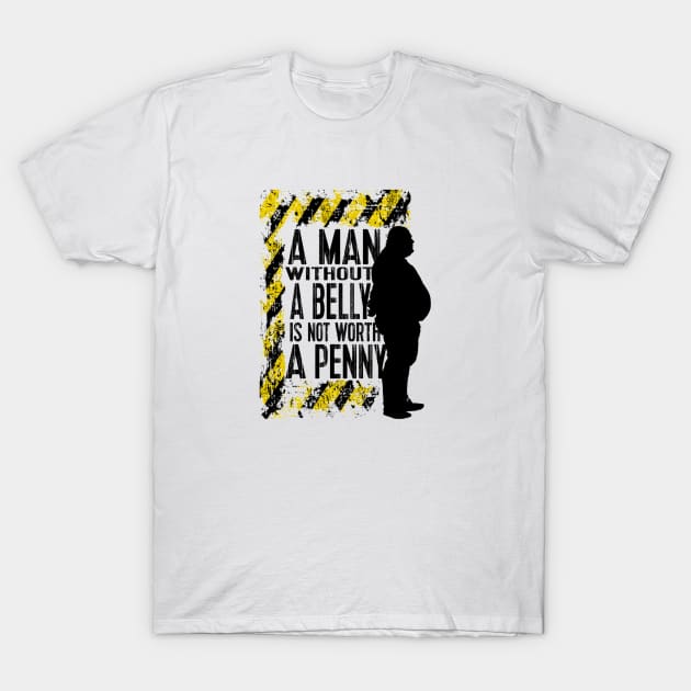 a man with out a belly is not worth a penny T-Shirt by mohamed705